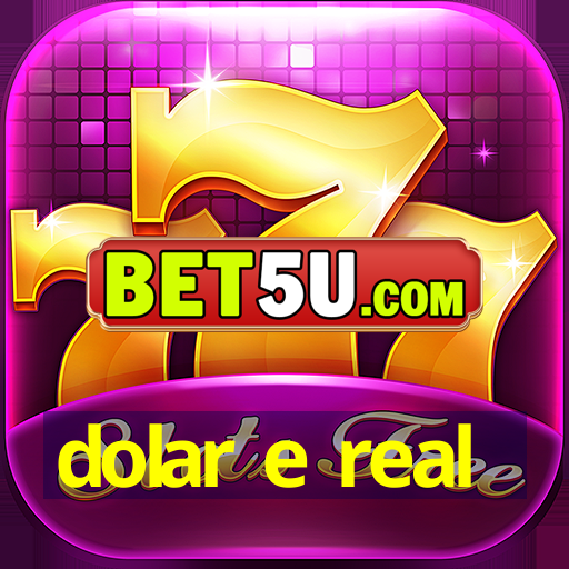 dolar e real